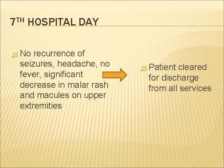 7 TH HOSPITAL DAY No recurrence of seizures, headache, no fever, significant decrease in