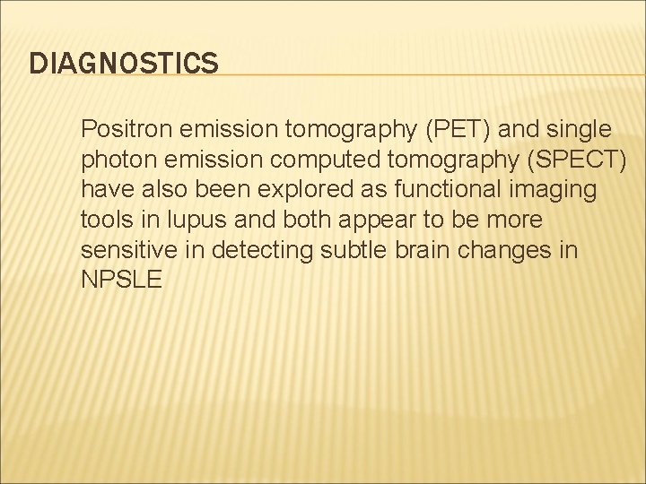 DIAGNOSTICS Positron emission tomography (PET) and single photon emission computed tomography (SPECT) have also