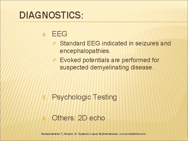 DIAGNOSTICS: 4. EEG Standard EEG indicated in seizures and encephalopathies. Evoked potentials are performed