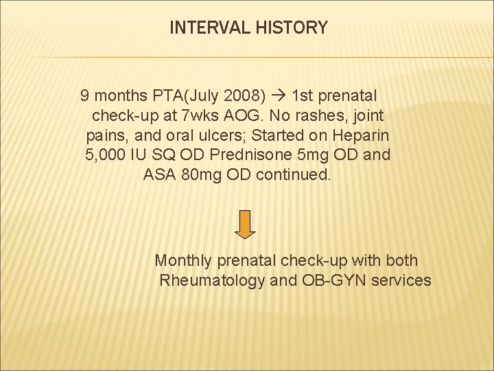 INTERVAL HISTORY 9 months PTA(July 2008) 1 st prenatal check-up at 7 wks AOG.