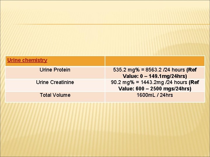 Urine chemistry Urine Protein Urine Creatinine Total Volume 535. 2 mg% = 8563. 2