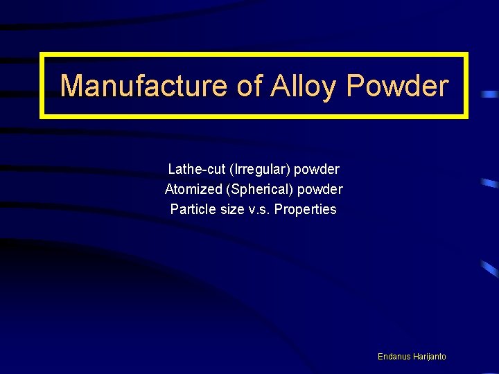 Manufacture of Alloy Powder Lathe-cut (Irregular) powder Atomized (Spherical) powder Particle size v. s.