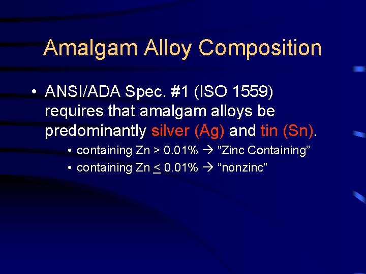 Amalgam Alloy Composition • ANSI/ADA Spec. #1 (ISO 1559) requires that amalgam alloys be