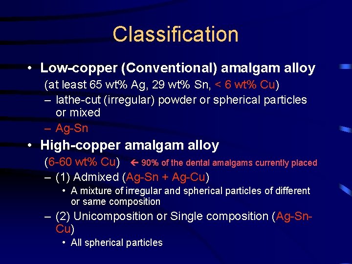 Classification • Low-copper (Conventional) amalgam alloy (at least 65 wt% Ag, 29 wt% Sn,