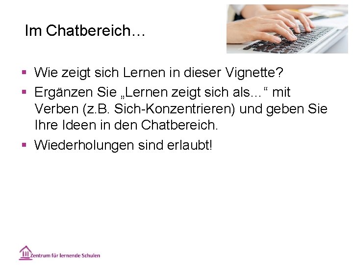 Im Chatbereich… § Wie zeigt sich Lernen in dieser Vignette? § Ergänzen Sie „Lernen