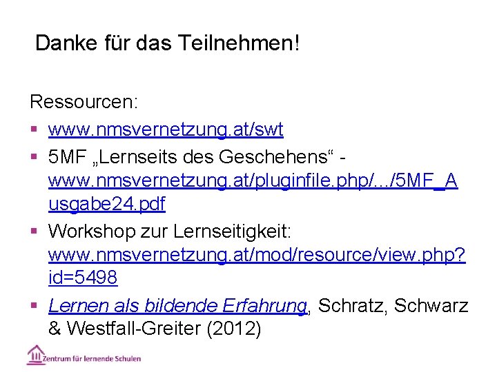 Danke für das Teilnehmen! Ressourcen: § www. nmsvernetzung. at/swt § 5 MF „Lernseits des