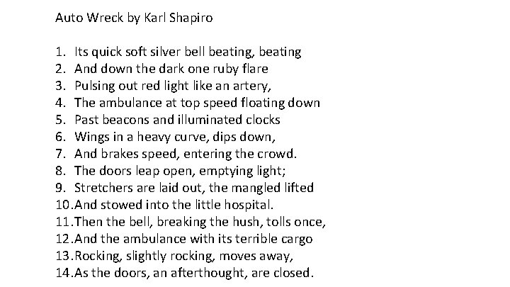 Auto Wreck by Karl Shapiro 1. Its quick soft silver bell beating, beating 2.