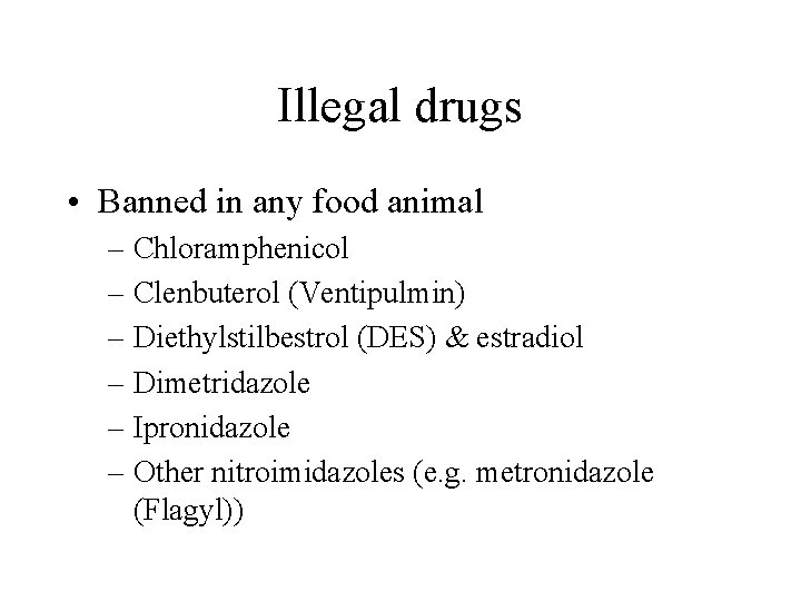 Illegal drugs • Banned in any food animal – Chloramphenicol – Clenbuterol (Ventipulmin) –