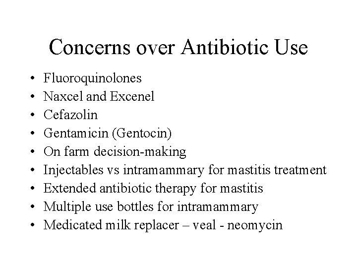 Concerns over Antibiotic Use • • • Fluoroquinolones Naxcel and Excenel Cefazolin Gentamicin (Gentocin)