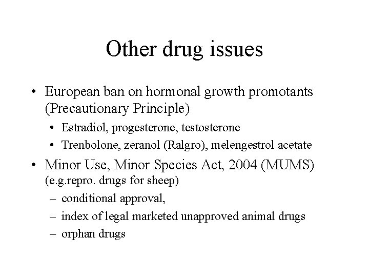 Other drug issues • European ban on hormonal growth promotants (Precautionary Principle) • Estradiol,