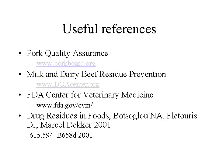 Useful references • Pork Quality Assurance – www. porkboard. org • Milk and Dairy