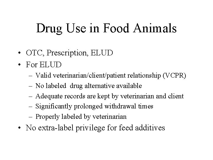 Drug Use in Food Animals • OTC, Prescription, ELUD • For ELUD – –