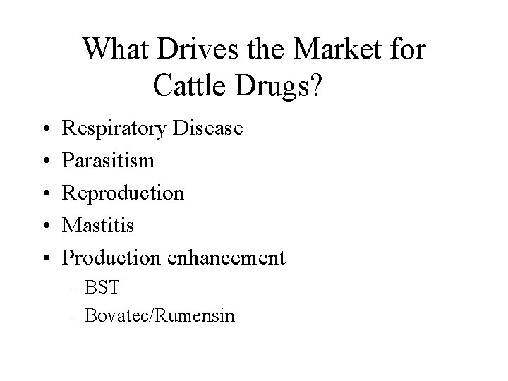 What Drives the Market for Cattle Drugs? • • • Respiratory Disease Parasitism Reproduction