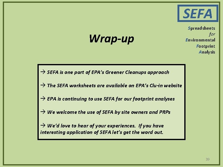 SEFA Wrap-up Spreadsheets for Environmental Footprint Analysis SEFA is one part of EPA’s Greener