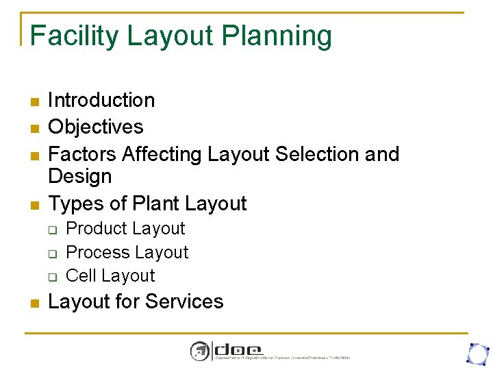 Facility Layout Planning n n Introduction Objectives Factors Affecting Layout Selection and Design Types