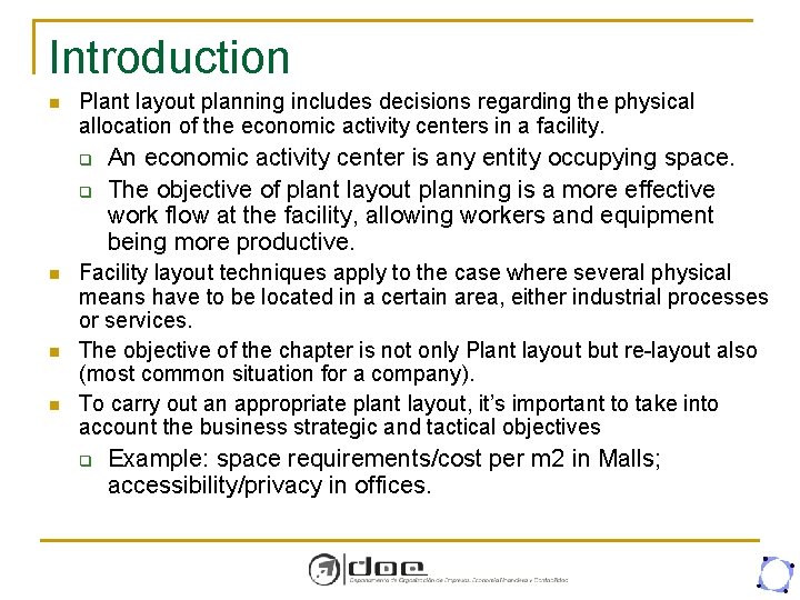 Introduction n Plant layout planning includes decisions regarding the physical allocation of the economic