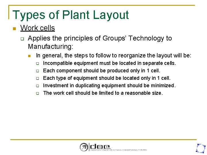Types of Plant Layout n Work cells q Applies the principles of Groups’ Technology