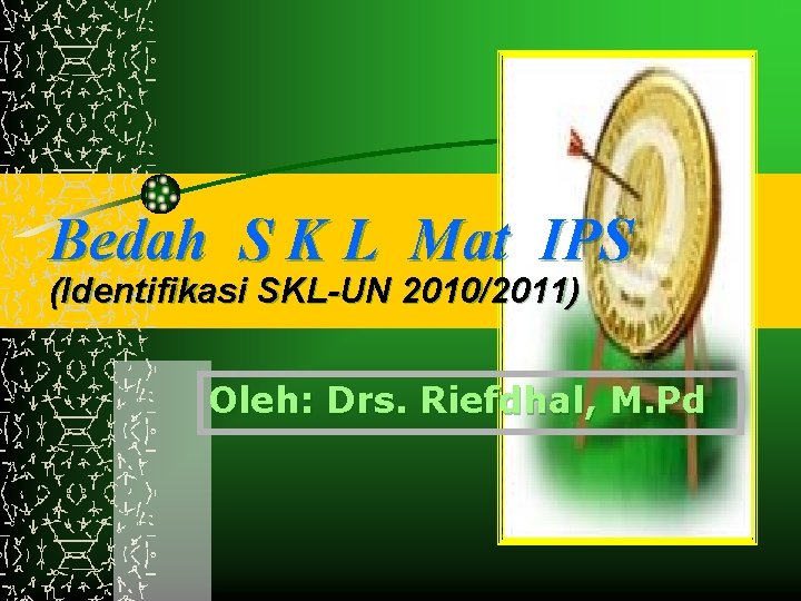 Bedah S K L Mat IPS (Identifikasi SKL-UN 2010/2011) Oleh: Drs. Riefdhal, M. Pd