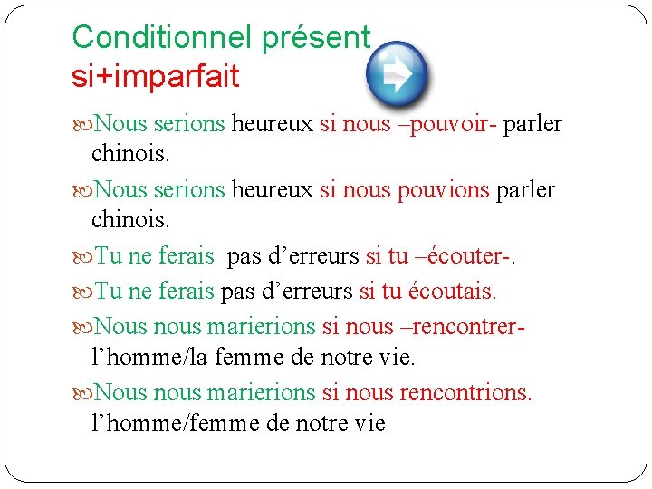 Conditionnel présent si+imparfait Nous serions heureux si nous –pouvoir- parler chinois. Nous serions heureux Conditionnel présent si+imparfait Nous serions heureux si nous –pouvoir- parler chinois. Nous serions heureux