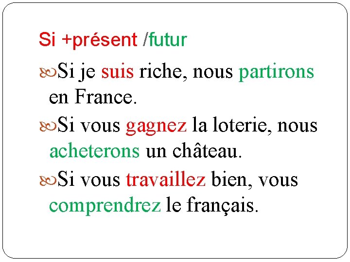Si +présent /futur Si je suis riche, nous partirons en France. Si vous gagnez Si +présent /futur Si je suis riche, nous partirons en France. Si vous gagnez