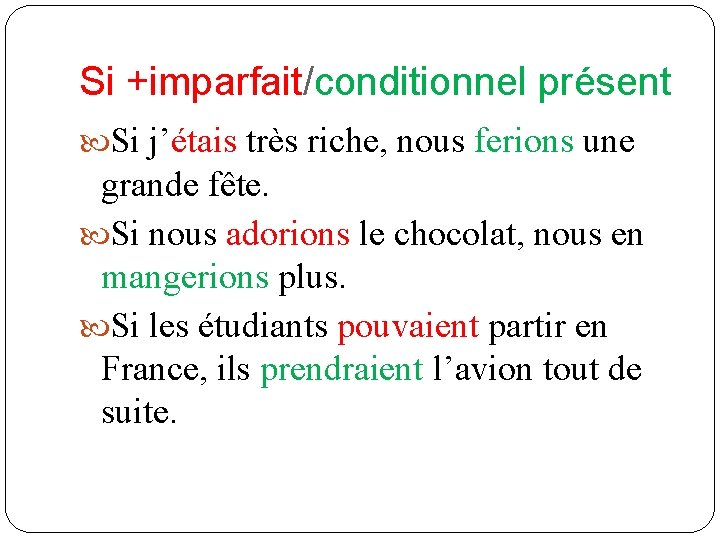 Si +imparfait/conditionnel présent Si j’étais très riche, nous ferions une grande fête. Si nous Si +imparfait/conditionnel présent Si j’étais très riche, nous ferions une grande fête. Si nous