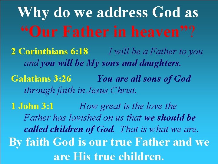 Why do we address God as “Our Father in heaven”? 2 Corinthians 6: 18