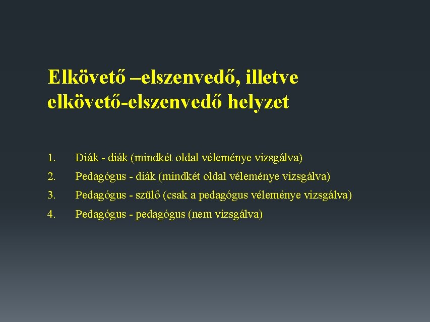 Elkövető –elszenvedő, illetve elkövető-elszenvedő helyzet 1. Diák - diák (mindkét oldal véleménye vizsgálva) 2.