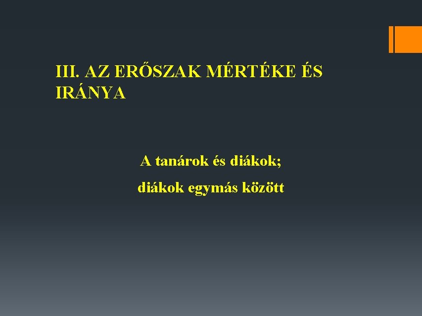 III. AZ ERŐSZAK MÉRTÉKE ÉS IRÁNYA A tanárok és diákok; diákok egymás között 