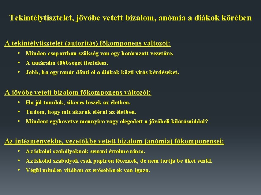 Tekintélytisztelet, jövőbe vetett bizalom, anómia a diákok körében A tekintélytisztelet (autoritás) főkomponens változói: •