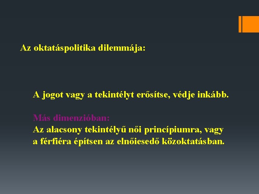 Az oktatáspolitika dilemmája: A jogot vagy a tekintélyt erősítse, védje inkább. Más dimenzióban: Az