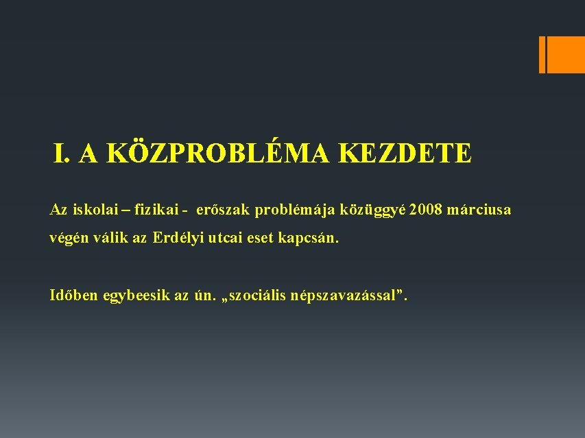 I. A KÖZPROBLÉMA KEZDETE Az iskolai – fizikai - erőszak problémája közüggyé 2008 márciusa I. A KÖZPROBLÉMA KEZDETE Az iskolai – fizikai - erőszak problémája közüggyé 2008 márciusa