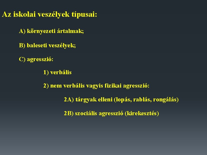 Az iskolai veszélyek típusai: A) környezeti ártalmak; B) baleseti veszélyek; C) agresszió: 1) verbális