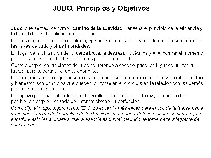 JUDO. Principios y Objetivos Judo, que se traduce como “camino de la suavidad”, enseña