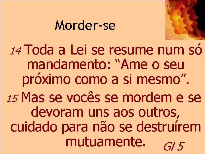 Morder-se Toda a Lei se resume num só mandamento: “Ame o seu próximo como