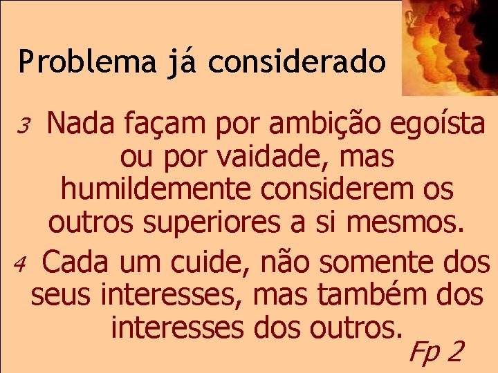 Problema já considerado Nada façam por ambição egoísta ou por vaidade, mas humildemente considerem