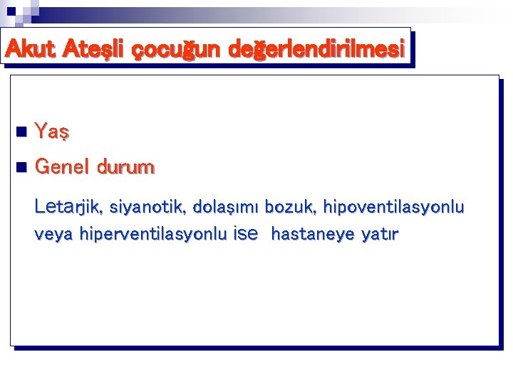 Akut Ateşli çocuğun değerlendirilmesi n Yaş n Genel durum Letarjik, siyanotik, dolaşımı bozuk, hipoventilasyonlu