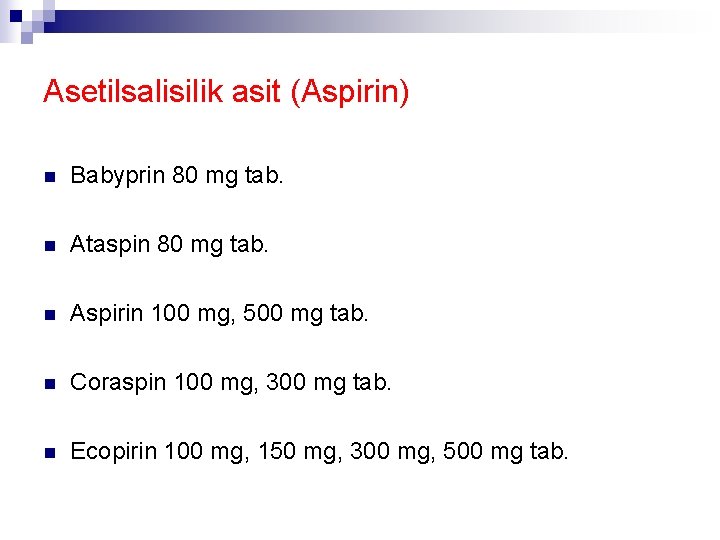 Asetilsalisilik asit (Aspirin) n Babyprin 80 mg tab. n Ataspin 80 mg tab. n