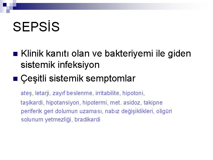 SEPSİS Klinik kanıtı olan ve bakteriyemi ile giden sistemik infeksiyon n Çeşitli sistemik semptomlar