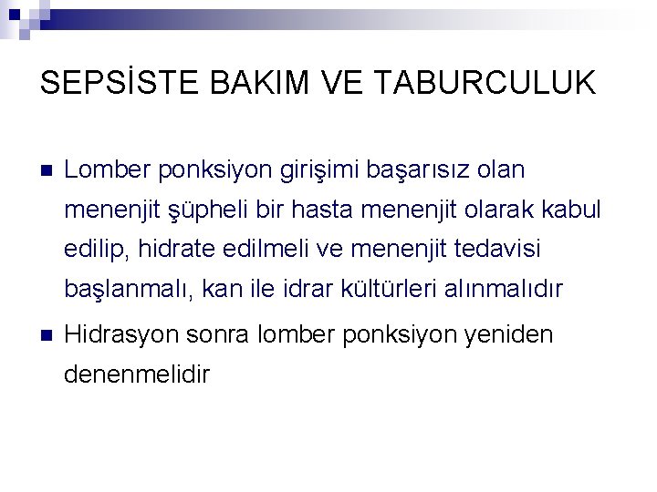 SEPSİSTE BAKIM VE TABURCULUK n Lomber ponksiyon girişimi başarısız olan menenjit şüpheli bir hasta