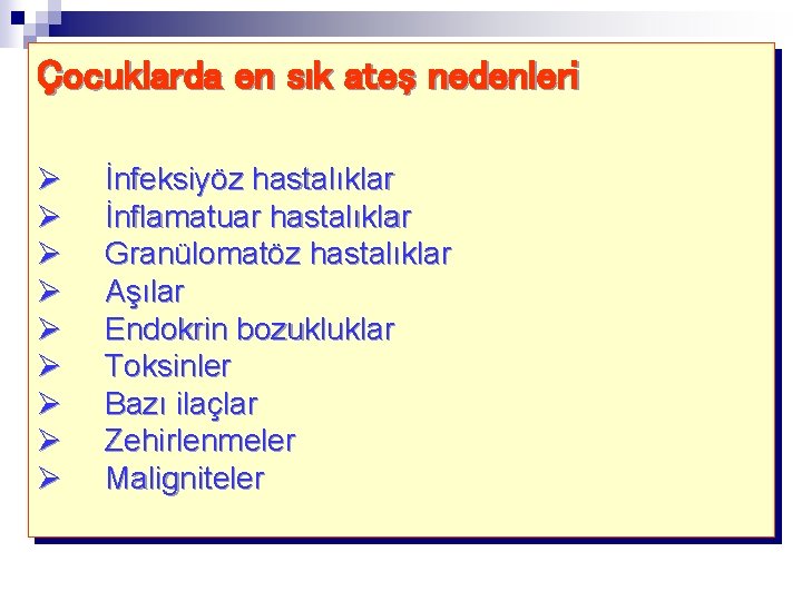 Çocuklarda en sık ateş nedenleri Ø Ø Ø Ø Ø İnfeksiyöz hastalıklar İnflamatuar hastalıklar