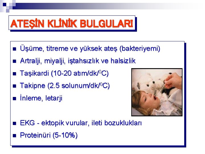 ATEŞİN KLİNİK BULGULARI n Üşüme, titreme ve yüksek ateş (bakteriyemi) n Artralji, miyalji, iştahsızlık