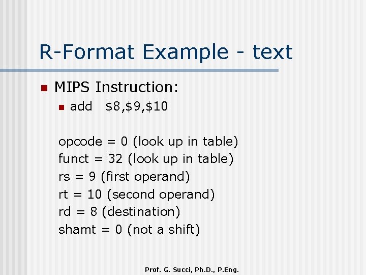 R-Format Example - text n MIPS Instruction: n add $8, $9, $10 opcode =