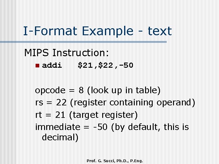 I-Format Example - text MIPS Instruction: n addi $21, $22, -50 opcode = 8