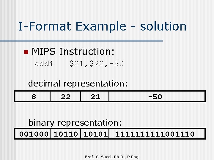 I-Format Example - solution n MIPS Instruction: addi $21, $22, -50 decimal representation: 8