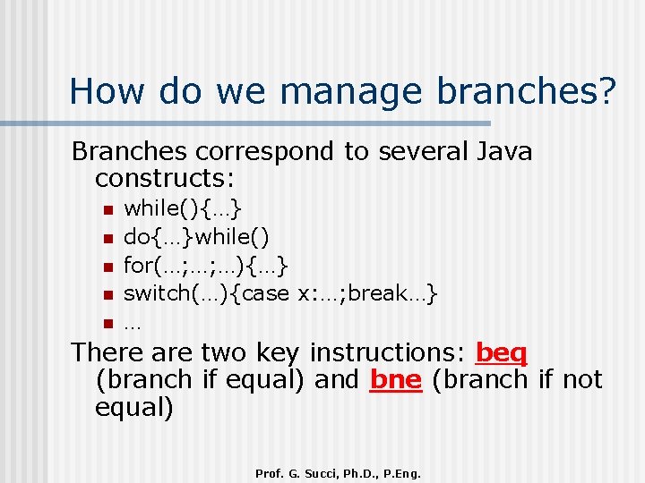 How do we manage branches? Branches correspond to several Java constructs: n n n