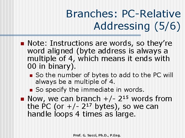 Branches: PC-Relative Addressing (5/6) n Note: Instructions are words, so they’re word aligned (byte