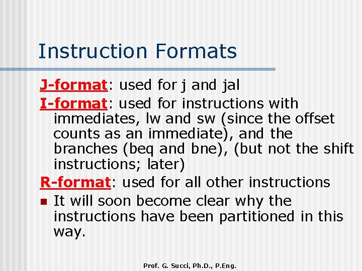 Instruction Formats J-format: used for j and jal I-format: used for instructions with immediates,