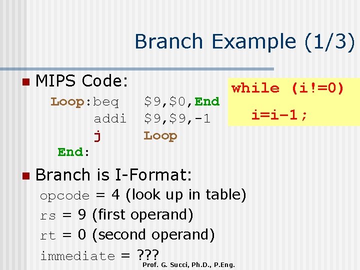 Branch Example (1/3) n MIPS Code: Loop: beq addi j End: n $9, $0,