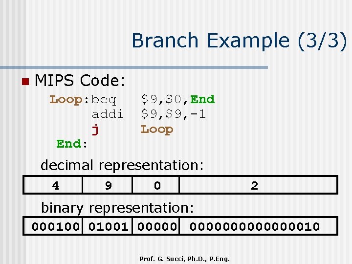 Branch Example (3/3) n MIPS Code: Loop: beq addi j End: $9, $0, End