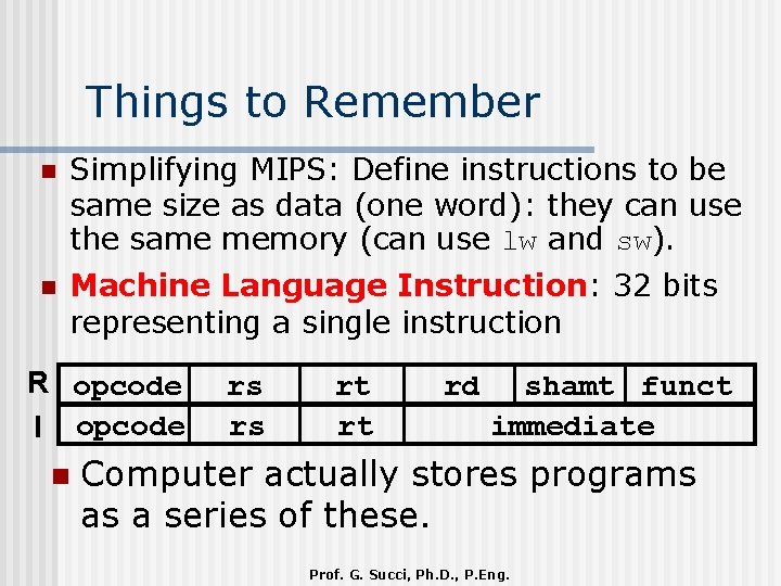 Things to Remember n Simplifying MIPS: Define instructions to be same size as data